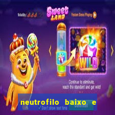 neutrofilo baixo e linfocito alto